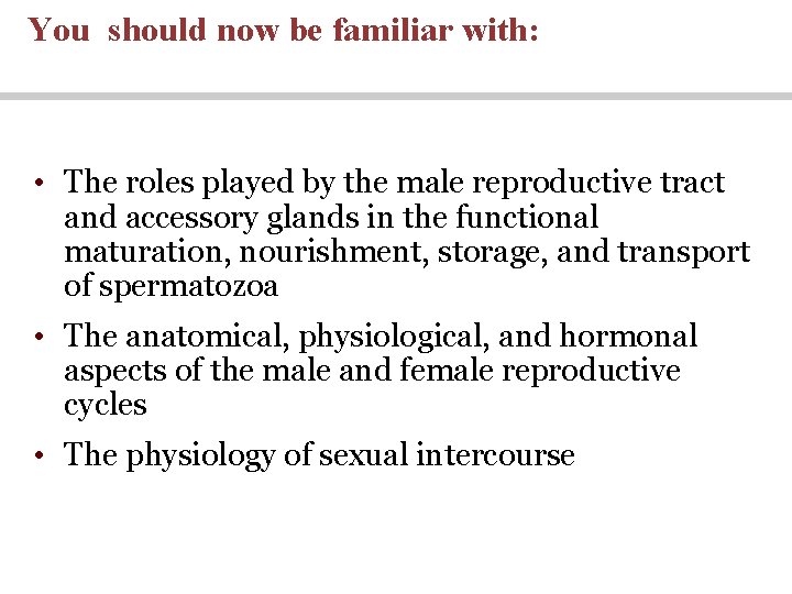 You should now be familiar with: • The roles played by the male reproductive You should now be familiar with: • The roles played by the male reproductive