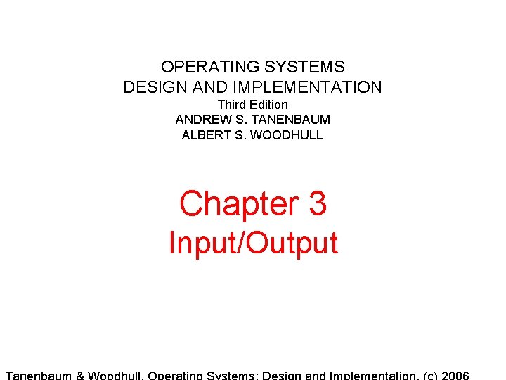 OPERATING SYSTEMS DESIGN AND IMPLEMENTATION Third Edition ANDREW S. TANENBAUM ALBERT S. WOODHULL Chapter