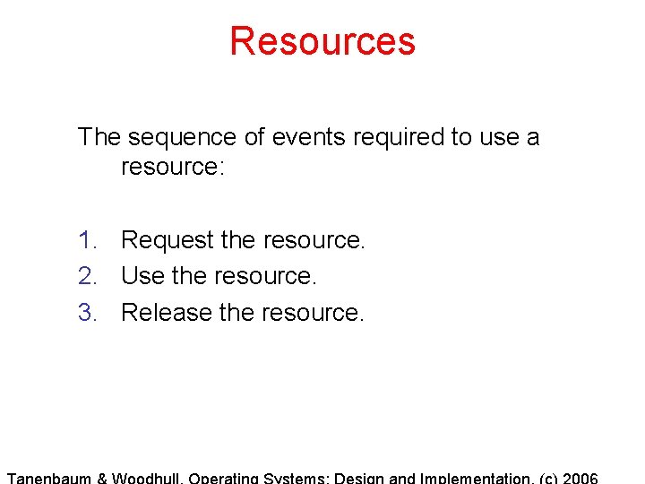 Resources The sequence of events required to use a resource: 1. Request the resource.