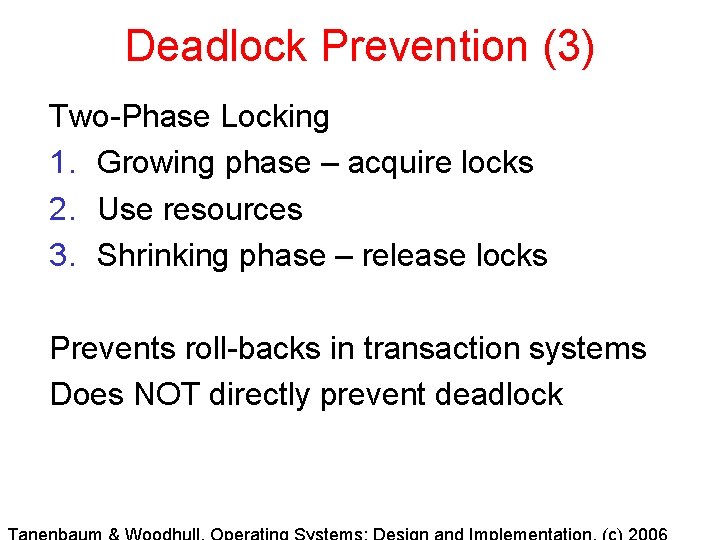 Deadlock Prevention (3) Two-Phase Locking 1. Growing phase – acquire locks 2. Use resources
