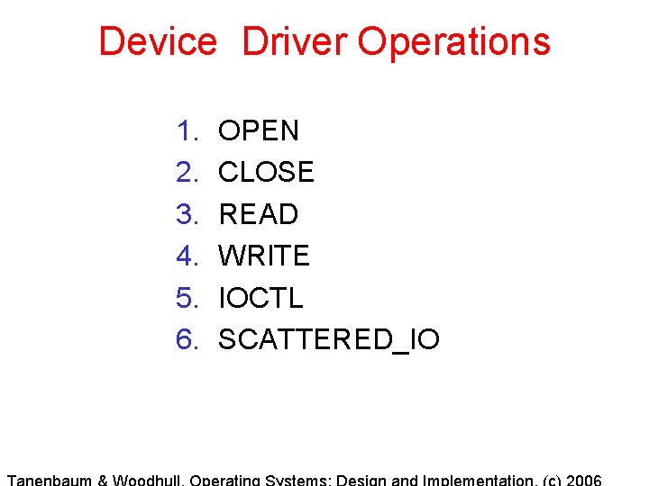 Device Driver Operations 1. 2. 3. 4. 5. 6. OPEN CLOSE READ WRITE IOCTL