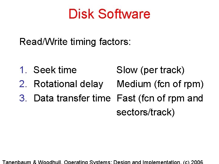Disk Software Read/Write timing factors: 1. Seek time Slow (per track) 2. Rotational delay