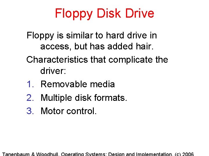 Floppy Disk Drive Floppy is similar to hard drive in access, but has added