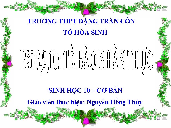 TRƯỜNG THPT ĐẶNG TRẦN CÔN TỔ HÓA SINH HỌC 10 – CƠ BẢN Giáo