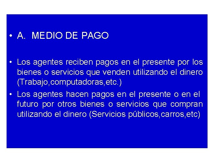  • A. MEDIO DE PAGO • Los agentes reciben pagos en el presente