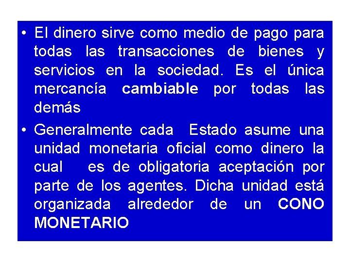  • El dinero sirve como medio de pago para todas las transacciones de