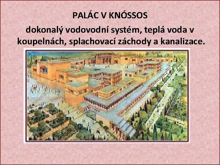 PALÁC V KNÓSSOS dokonalý vodovodní systém, teplá voda v koupelnách, splachovací záchody a kanalizace.