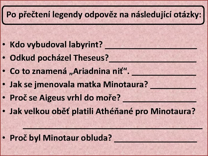 Po přečtení legendy odpověz na následující otázky: Kdo vybudoval labyrint? __________ Odkud pocházel Theseus?