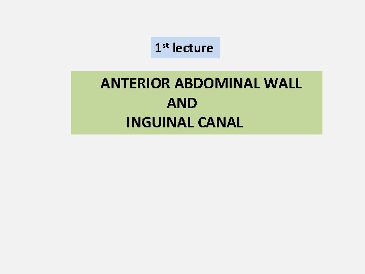 1 st lecture ANTERIOR ABDOMINAL WALL AND INGUINAL CANAL 