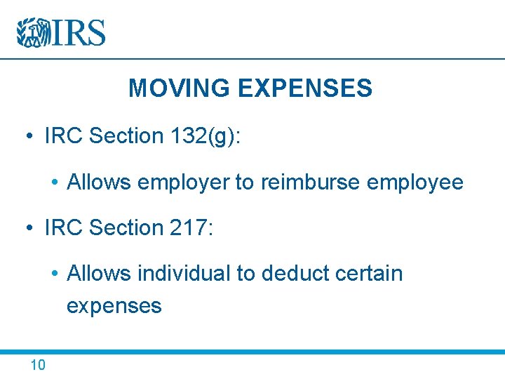 MOVING EXPENSES • IRC Section 132(g): • Allows employer to reimburse employee • IRC