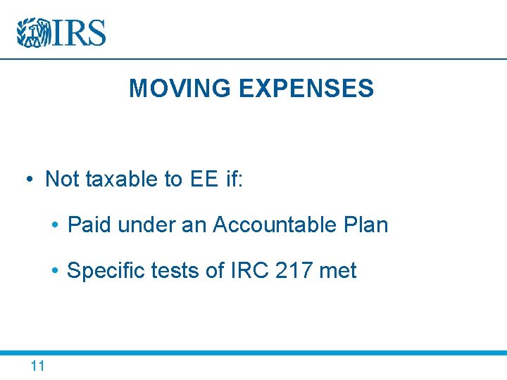 MOVING EXPENSES • Not taxable to EE if: • Paid under an Accountable Plan