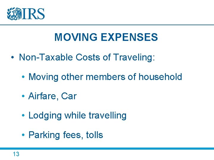 MOVING EXPENSES • Non-Taxable Costs of Traveling: • Moving other members of household •