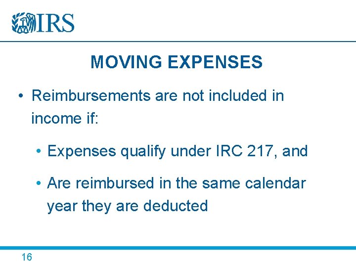 MOVING EXPENSES • Reimbursements are not included in income if: • Expenses qualify under