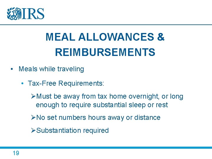 MEAL ALLOWANCES & REIMBURSEMENTS • Meals while traveling • Tax-Free Requirements: ØMust be away