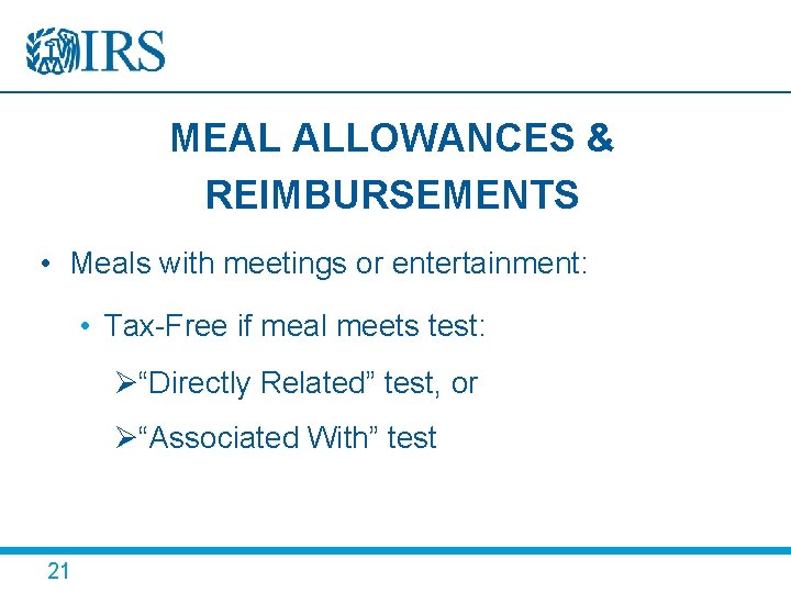 MEAL ALLOWANCES & REIMBURSEMENTS • Meals with meetings or entertainment: • Tax-Free if meal