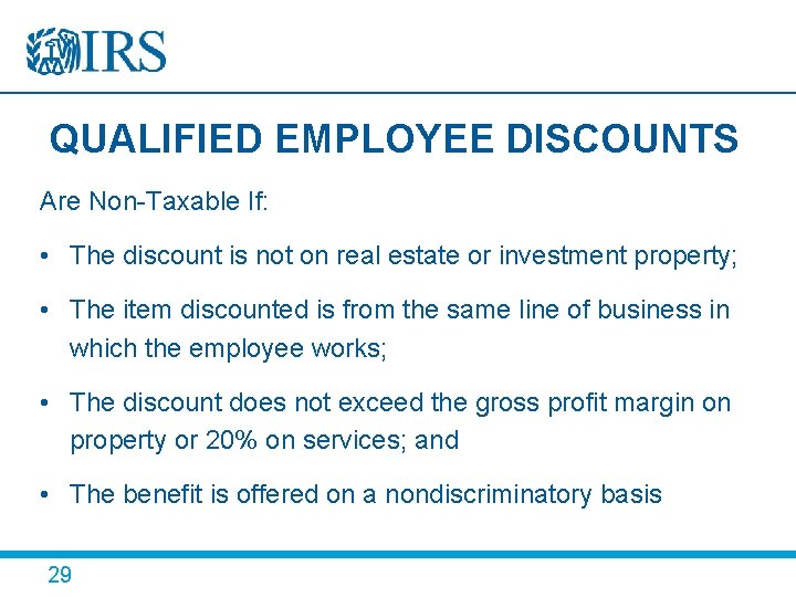 QUALIFIED EMPLOYEE DISCOUNTS Are Non-Taxable If: • The discount is not on real estate