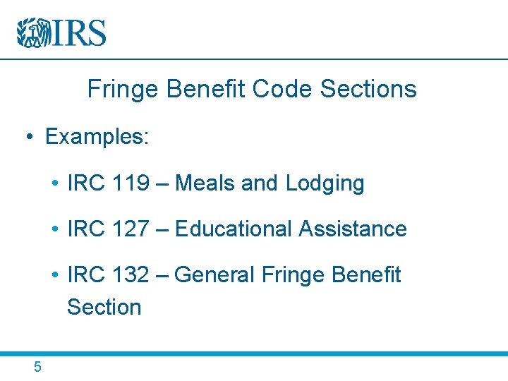 Fringe Benefit Code Sections • Examples: • IRC 119 – Meals and Lodging •