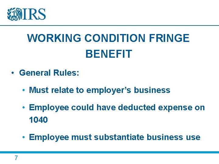 WORKING CONDITION FRINGE BENEFIT • General Rules: • Must relate to employer’s business •