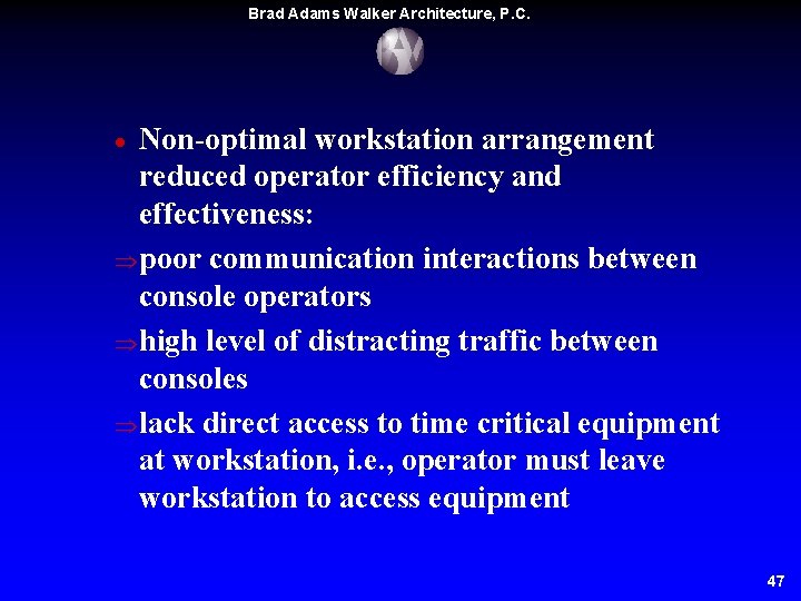 Brad Adams Walker Architecture, P. C. Non-optimal workstation arrangement reduced operator efficiency and effectiveness: Brad Adams Walker Architecture, P. C. Non-optimal workstation arrangement reduced operator efficiency and effectiveness: