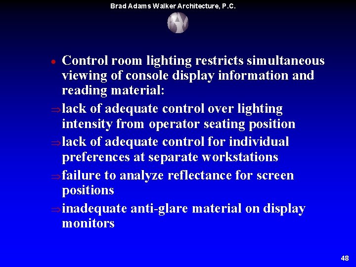 Brad Adams Walker Architecture, P. C. Control room lighting restricts simultaneous viewing of console Brad Adams Walker Architecture, P. C. Control room lighting restricts simultaneous viewing of console
