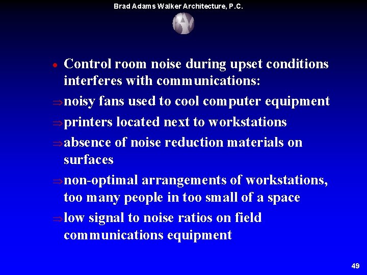 Brad Adams Walker Architecture, P. C. Control room noise during upset conditions interferes with Brad Adams Walker Architecture, P. C. Control room noise during upset conditions interferes with