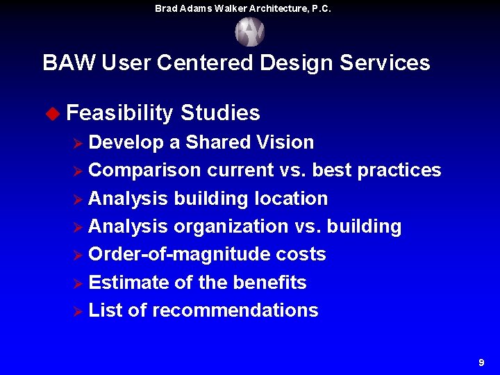 Brad Adams Walker Architecture, P. C. BAW User Centered Design Services u Feasibility Studies Brad Adams Walker Architecture, P. C. BAW User Centered Design Services u Feasibility Studies