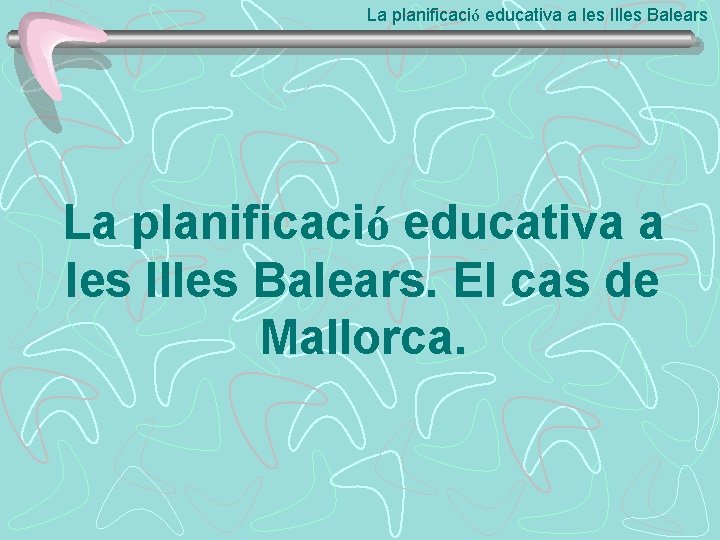 La planificació educativa a les Illes Balears. El cas de Mallorca. 