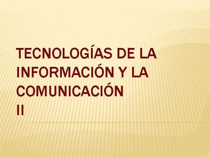 TECNOLOGÍAS DE LA INFORMACIÓN Y LA COMUNICACIÓN II 