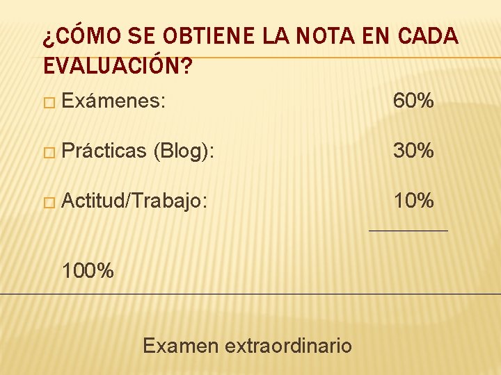 ¿CÓMO SE OBTIENE LA NOTA EN CADA EVALUACIÓN? � Exámenes: 60% � Prácticas 30%