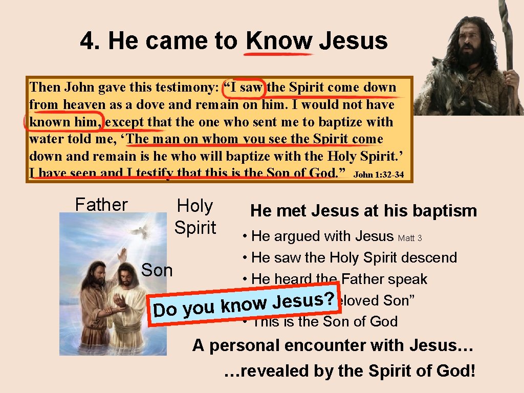 4. He came to Know Jesus Then John gave this testimony: “I saw the