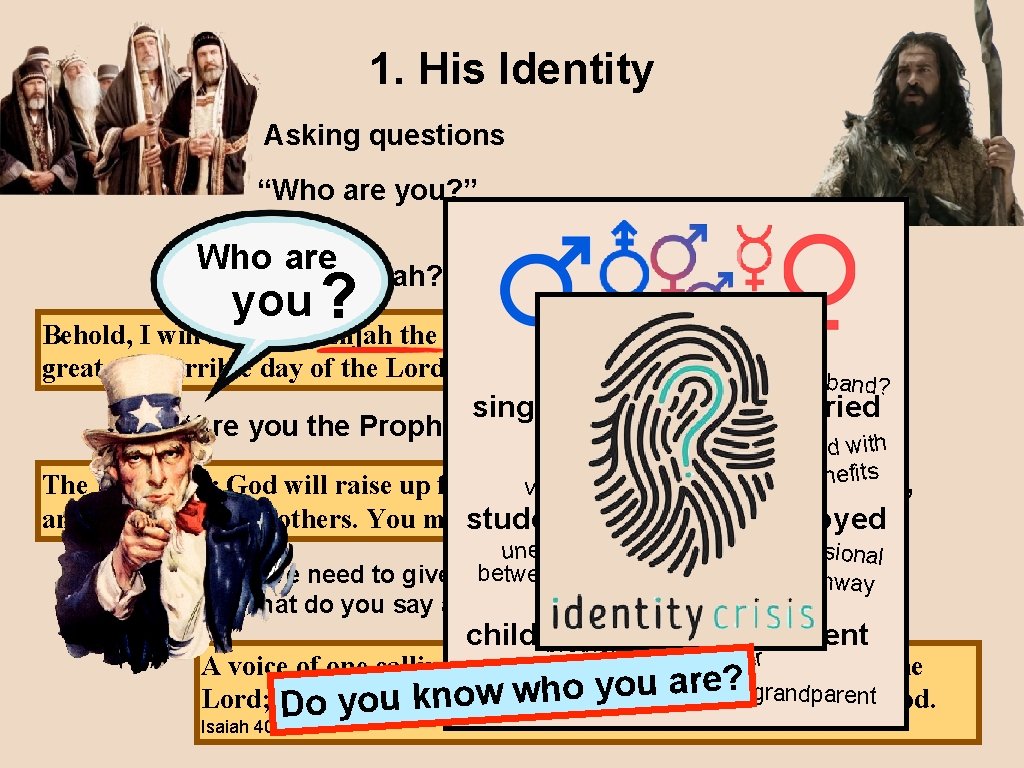 1. His Identity Asking questions “Who are you? ” Who are “Are you Elijah?