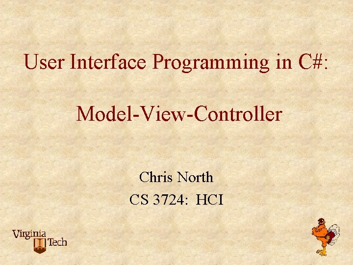 User Interface Programming in C#: Model-View-Controller Chris North CS 3724: HCI 