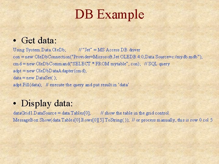 DB Example • Get data: Using System. Data. Ole. Db; // “Jet” = MS