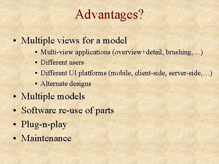 Advantages? • Multiple views for a model • • Multi-view applications (overview+detail, brushing, …)