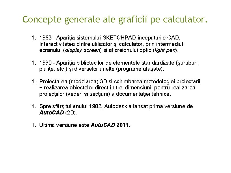 Concepte generale graficii pe calculator. 1. 1963 - Apariţia sistemului SKETCHPAD începuturile CAD. Interactivitatea Concepte generale graficii pe calculator. 1. 1963 - Apariţia sistemului SKETCHPAD începuturile CAD. Interactivitatea