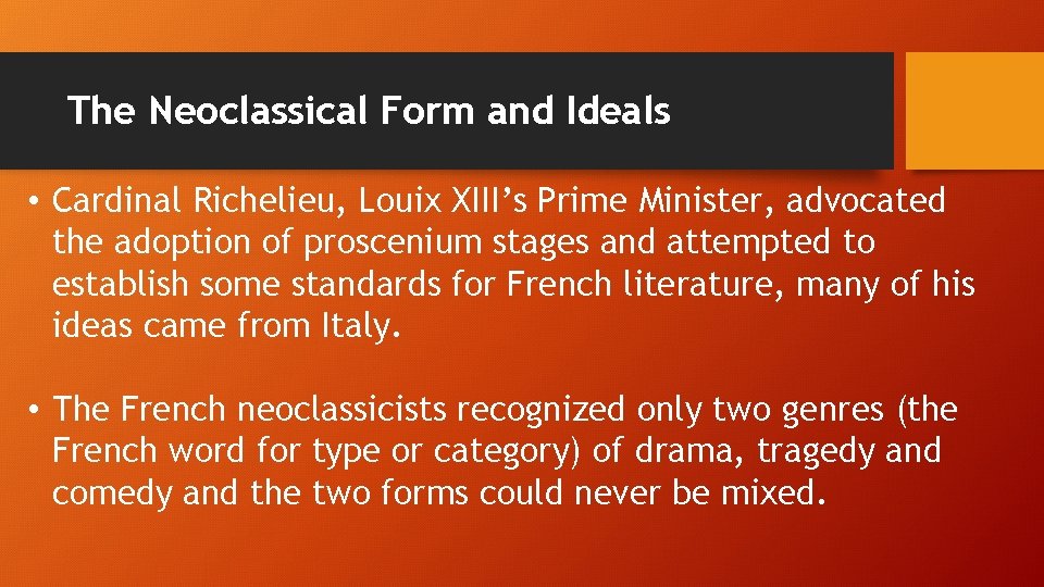 The Neoclassical Form and Ideals • Cardinal Richelieu, Louix XIII’s Prime Minister, advocated the