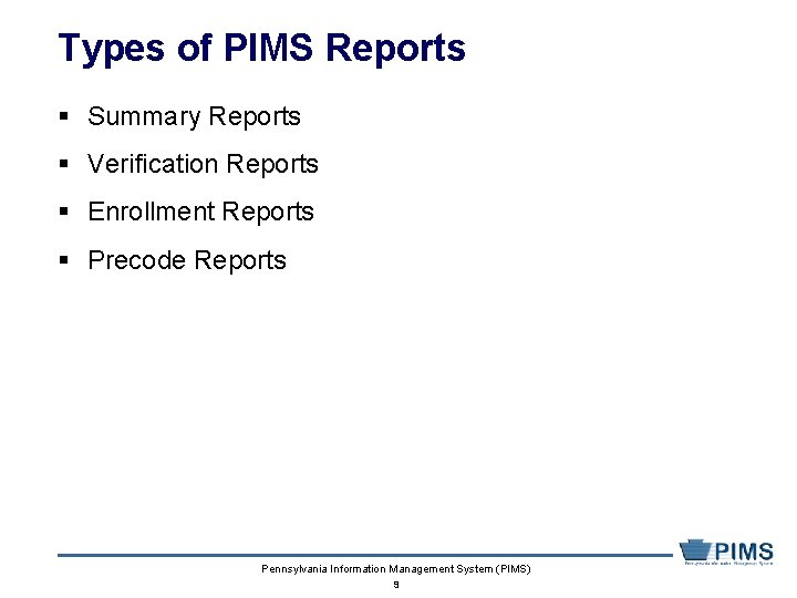 Types of PIMS Reports § Summary Reports § Verification Reports § Enrollment Reports §