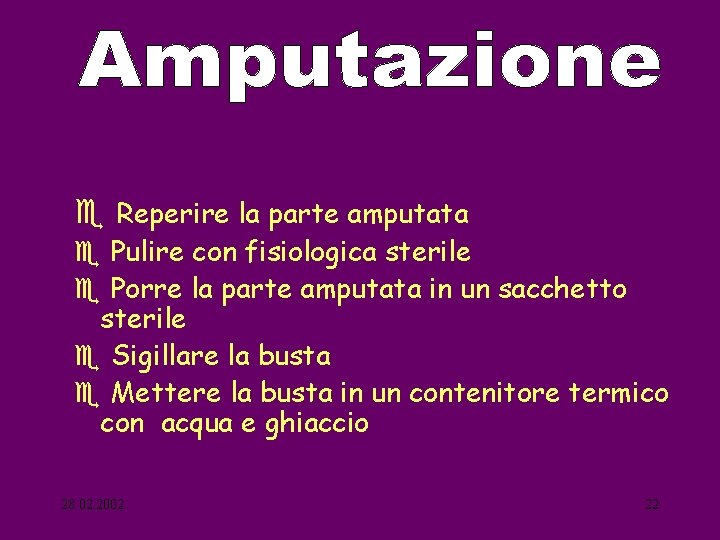 e Reperire la parte amputata e Pulire con fisiologica sterile e Porre la parte