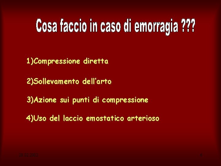 1)Compressione diretta 2)Sollevamento dell’arto 3)Azione sui punti di compressione 4)Uso del laccio emostatico arterioso