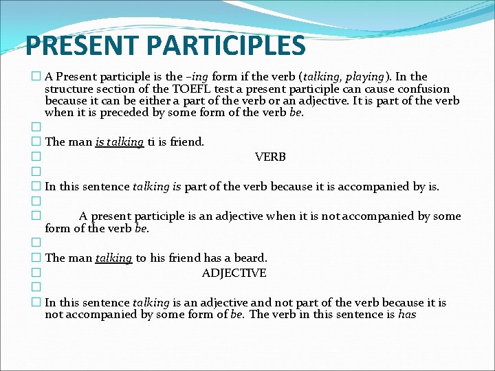 PRESENT PARTICIPLES � A Present participle is the –ing form if the verb (talking,