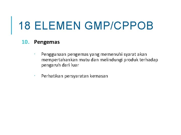 18 ELEMEN GMP/CPPOB 10. Pengemas Penggunaan pengemas yang memenuhi syarat akan mempertahankan mutu dan