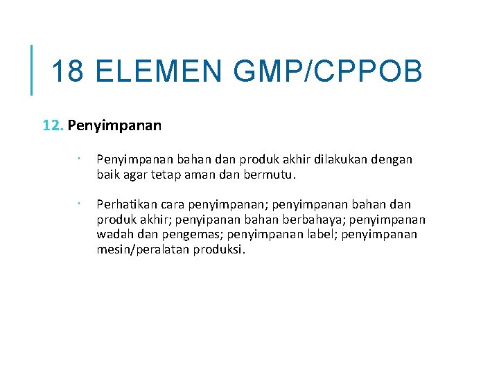 18 ELEMEN GMP/CPPOB 12. Penyimpanan bahan dan produk akhir dilakukan dengan baik agar tetap