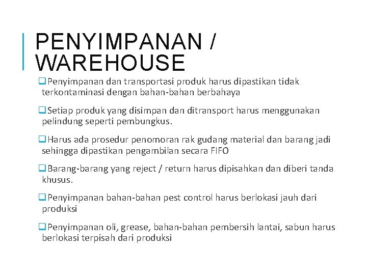 PENYIMPANAN / WAREHOUSE q. Penyimpanan dan transportasi produk harus dipastikan tidak terkontaminasi dengan bahan-bahan