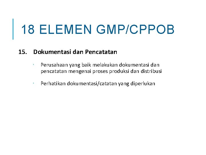 18 ELEMEN GMP/CPPOB 15. Dokumentasi dan Pencatatan Perusahaan yang baik melakukan dokumentasi dan pencatatan