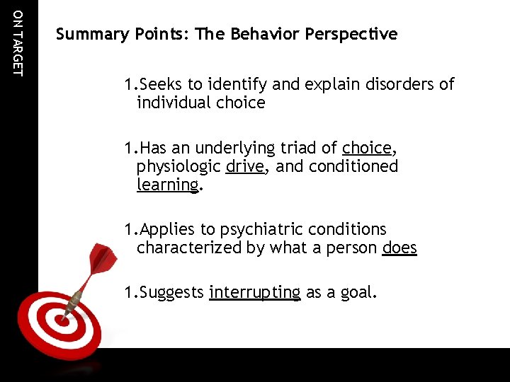 ON TARGET Summary Points: The Behavior Perspective 1. Seeks to identify and explain disorders