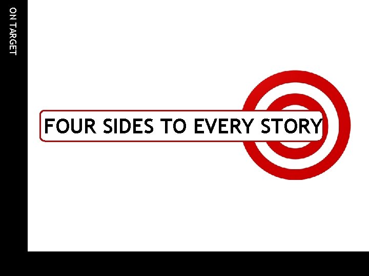 ON TARGET FOUR SIDES TO EVERY STORY 