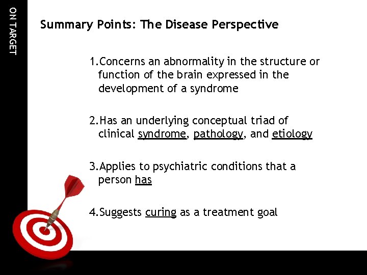 ON TARGET Summary Points: The Disease Perspective 1. Concerns an abnormality in the structure