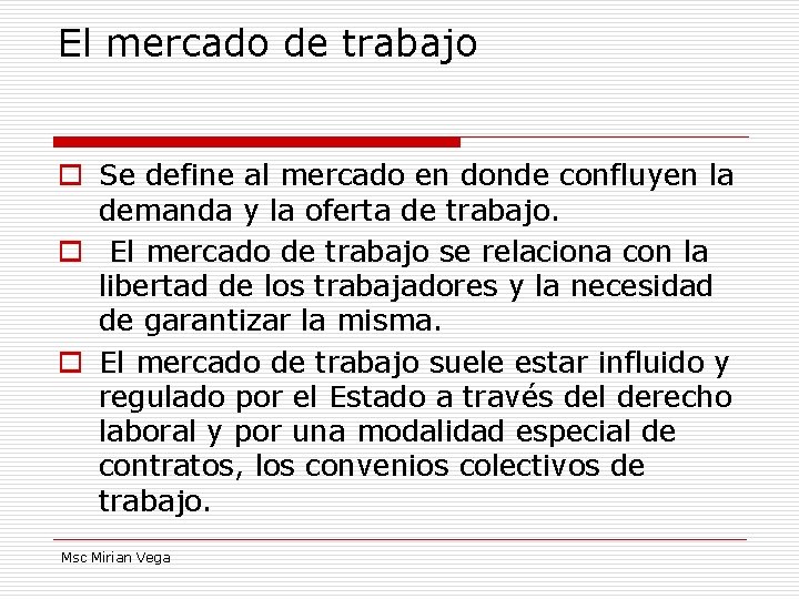 El mercado de trabajo o Se define al mercado en donde confluyen la demanda