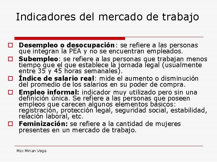 Indicadores del mercado de trabajo o Desempleo o desocupación: se refiere a las personas