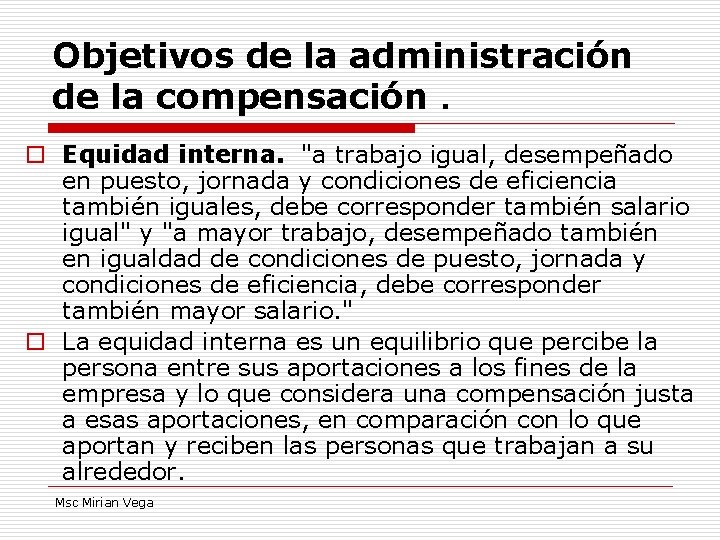 Objetivos de la administración de la compensación. o Equidad interna. "a trabajo igual, desempeñado